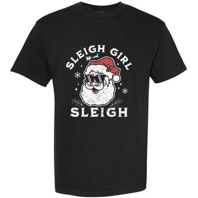 Sleigh Girl Sleigh Slay Girl Slay Funny Santa Claus Xmas Garment-Dyed Heavyweight T-Shirt