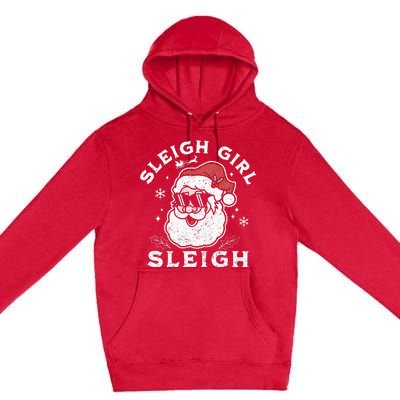 Sleigh Girl Sleigh Slay Girl Slay Funny Santa Claus Xmas Premium Pullover Hoodie