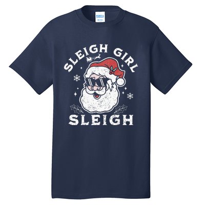 Sleigh Girl Sleigh Slay Girl Slay Funny Santa Claus Xmas Tall T-Shirt