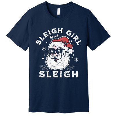 Sleigh Girl Sleigh Slay Girl Slay Funny Santa Claus Xmas Premium T-Shirt