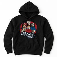 Steve Gonsalves Still Plays With Dolls New Hoodie