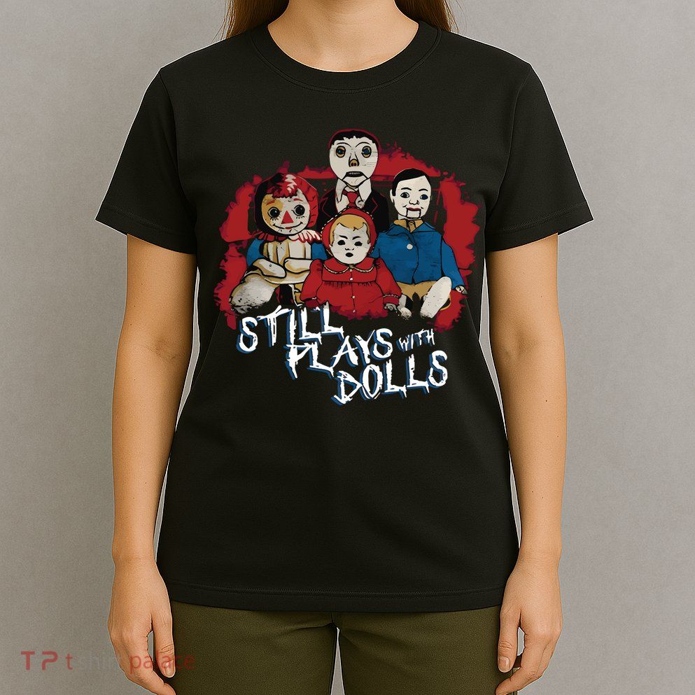 Steve Gonsalves Still Plays With Dolls New T-Shirt