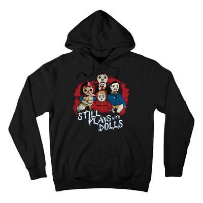 Steve Gonsalves Still Plays With Dolls New Tall Hoodie