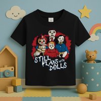 Steve Gonsalves Still Plays With Dolls New Toddler T-Shirt
