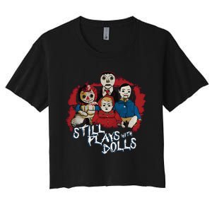 Steve Gonsalves Still Plays With Dolls New Women's Crop Top Tee