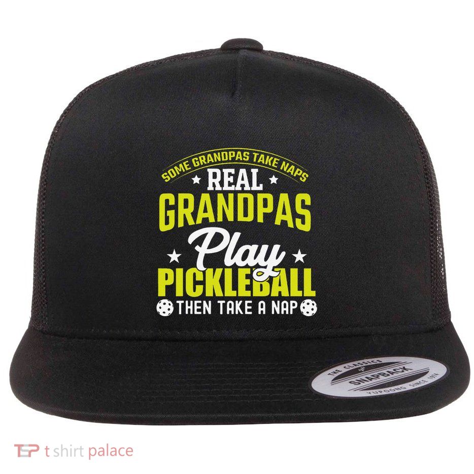Some Grandpas Take Naps Real Grandpas Play Pickleball Then T .Png Flat Bill Trucker Hat