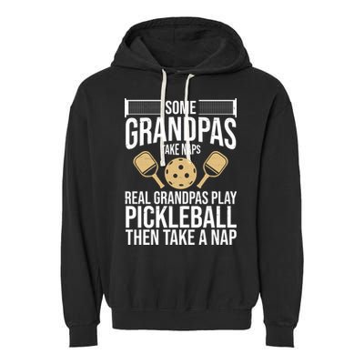 Some Grandpas Take Naps Real Grandpas Play Pickleball Funny Garment-Dyed Fleece Hoodie