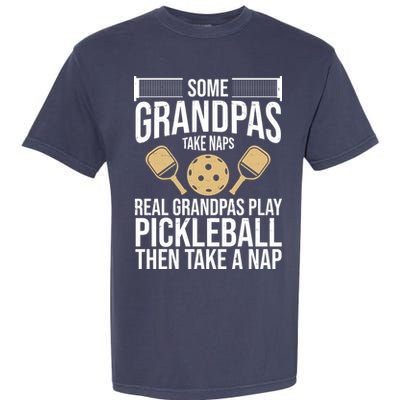 Some Grandpas Take Naps Real Grandpas Play Pickleball Funny Garment-Dyed Heavyweight T-Shirt