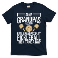 Some Grandpas Take Naps Real Grandpas Play Pickleball Funny T-Shirt
