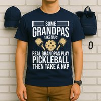 Some Grandpas Take Naps Real Grandpas Play Pickleball Funny T-Shirt