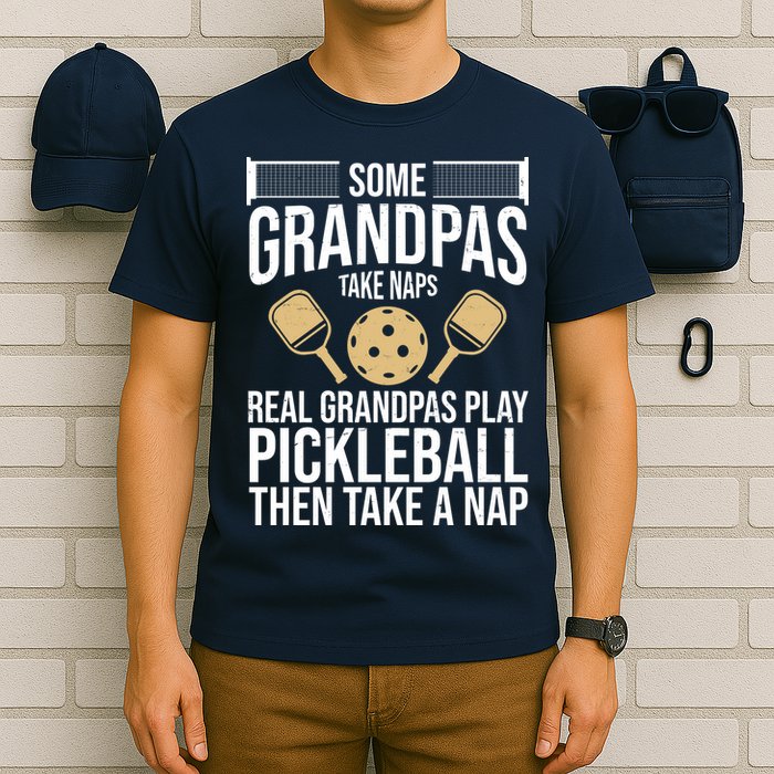Some Grandpas Take Naps Real Grandpas Play Pickleball Funny T-Shirt