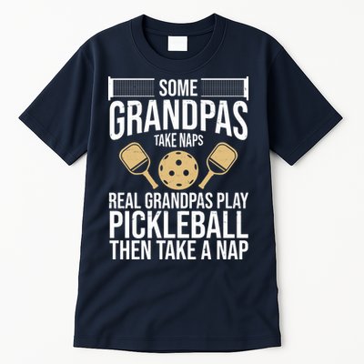 Some Grandpas Take Naps Real Grandpas Play Pickleball Funny Tall T-Shirt