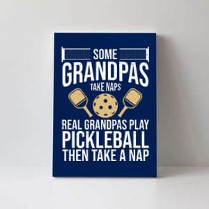 Some Grandpas Take Naps Real Grandpas Play Pickleball Funny Canvas