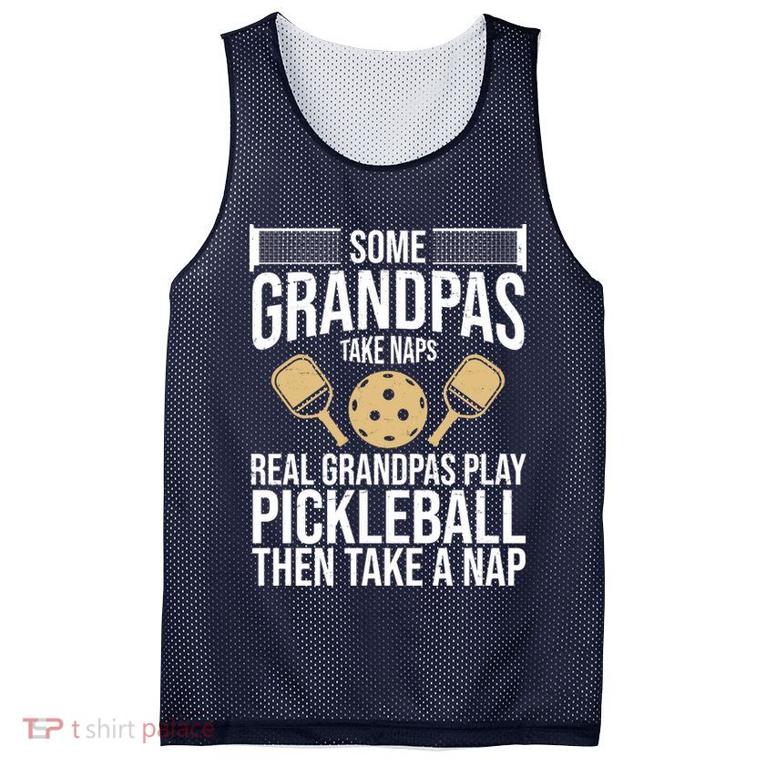 Some Grandpas Take Naps Real Grandpas Play Pickleball Funny Mesh Reversible Basketball Jersey Tank