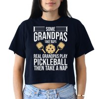 Some Grandpas Take Naps Real Grandpas Play Pickleball Funny Women's Crop Top Tee