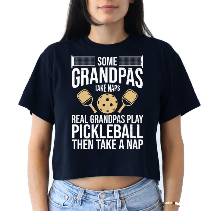 Some Grandpas Take Naps Real Grandpas Play Pickleball Funny Women's Crop Top Tee