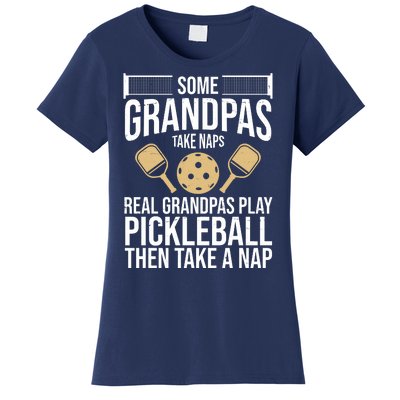 Some Grandpas Take Naps Real Grandpas Play Pickleball Funny Women's T-Shirt