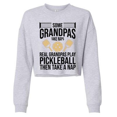 Some Grandpas Take Naps Real Grandpas Play Pickleball Funny Cropped Pullover Crew