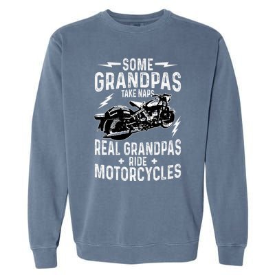 Some Grandpas Take Naps Real Grandpas Ride Motorcycle Garment-Dyed Sweatshirt