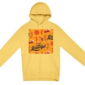 Stay Grateful Thanksgiving Holiday Premium Pullover Hoodie