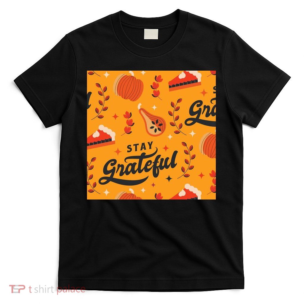 Stay Grateful Thanksgiving Holiday T-Shirt