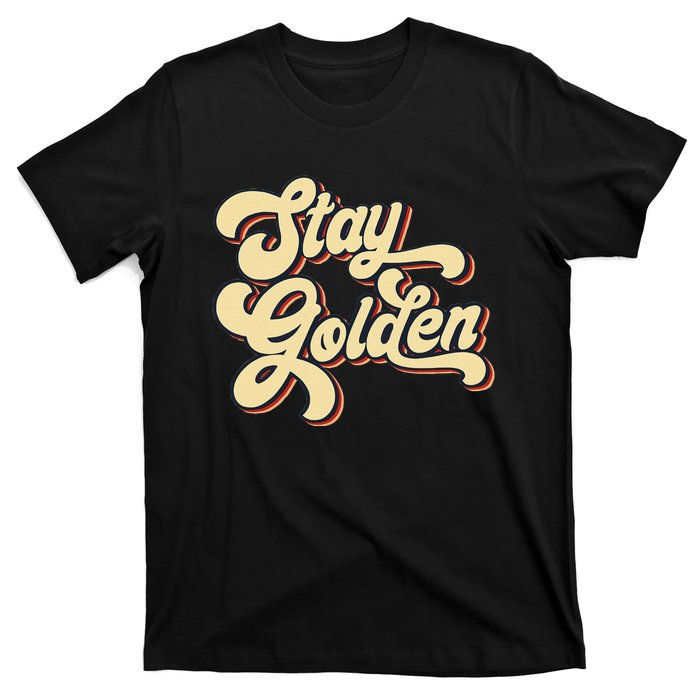 Stay Golden  The Golden T-Shirt