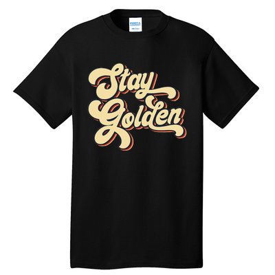 Stay Golden  The Golden Tall T-Shirt