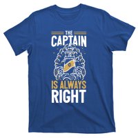 Sailer Gift The Captain Is Always Right Gift Boating Meaningful Gift T-Shirt