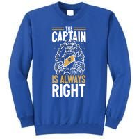 Sailer Gift The Captain Is Always Right Gift Boating Meaningful Gift Tall Sweatshirt