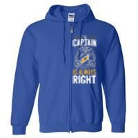 Sailer Gift The Captain Is Always Right Gift Boating Meaningful Gift Full Zip Hoodie