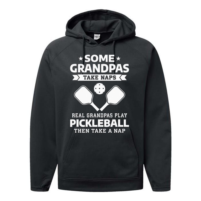 Some Grandpas Take Naps Real Grandpas Play Pickleball Performance Fleece Hoodie