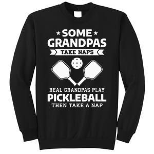 Some Grandpas Take Naps Real Grandpas Play Pickleball Sweatshirt