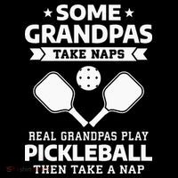 Some Grandpas Take Naps Real Grandpas Play Pickleball Button