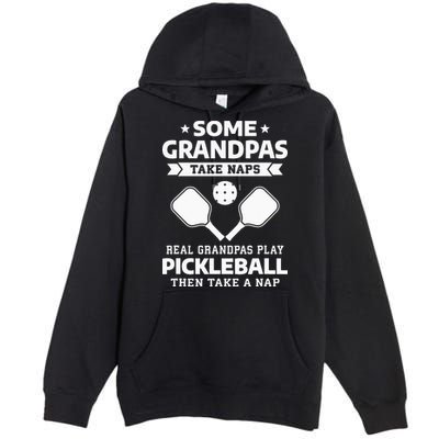 Some Grandpas Take Naps Real Grandpas Play Pickleball Premium Pullover Hoodie