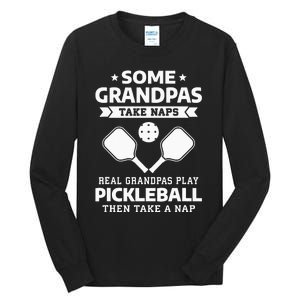 Some Grandpas Take Naps Real Grandpas Play Pickleball Tall Long Sleeve T-Shirt