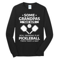 Some Grandpas Take Naps Real Grandpas Play Pickleball Tall Long Sleeve T-Shirt