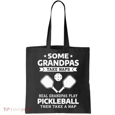 Some Grandpas Take Naps Real Grandpas Play Pickleball Bag