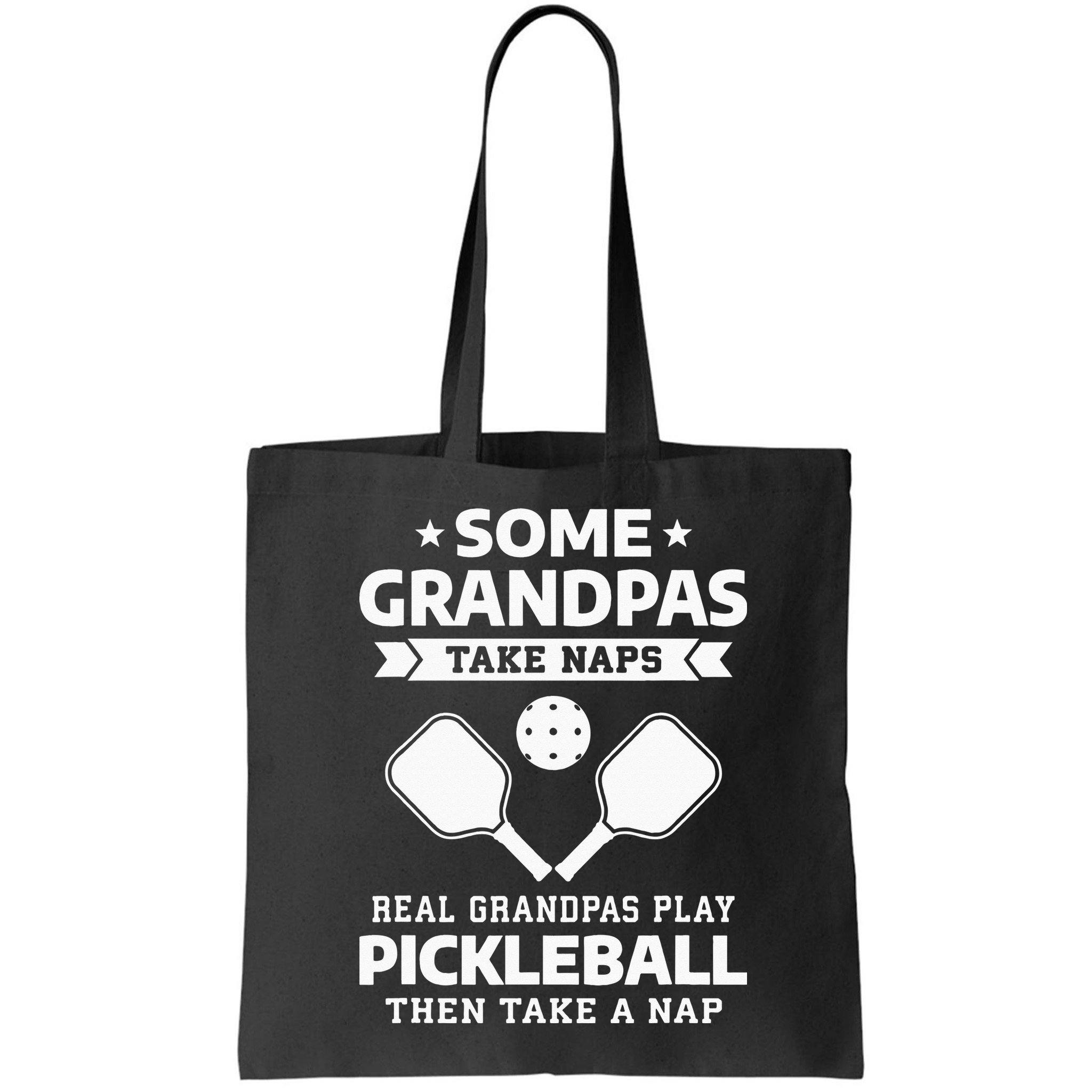 Some Grandpas Take Naps Real Grandpas Play Pickleball Bag