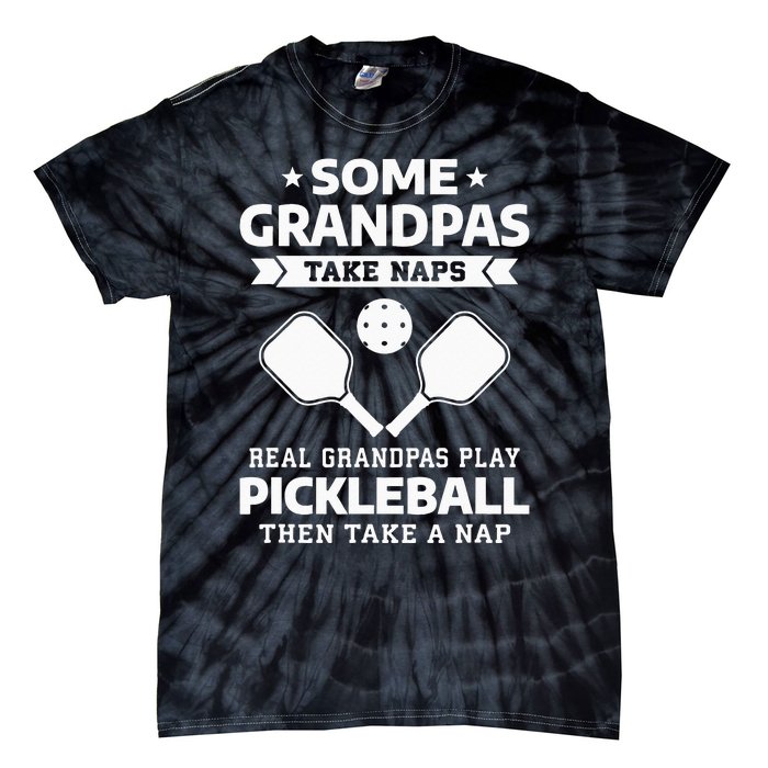 Some Grandpas Take Naps Real Grandpas Play Pickleball Tie-Dye T-Shirt