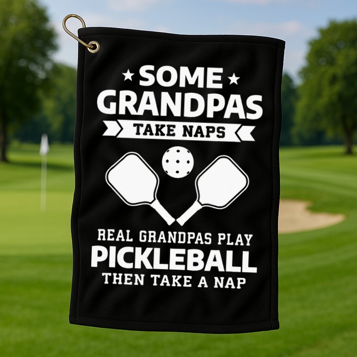 Some Grandpas Take Naps Real Grandpas Play Pickleball Golf Towel