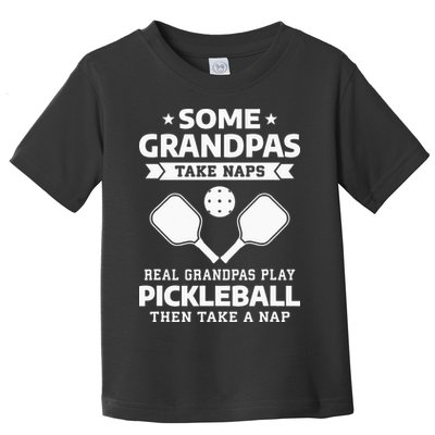 Some Grandpas Take Naps Real Grandpas Play Pickleball Toddler T-Shirt