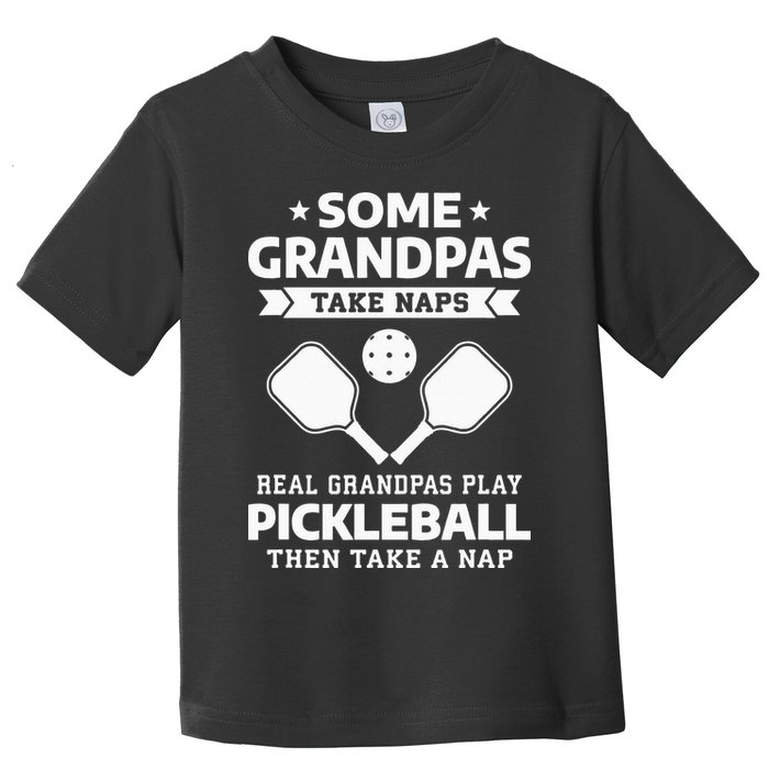 Some Grandpas Take Naps Real Grandpas Play Pickleball Toddler T-Shirt