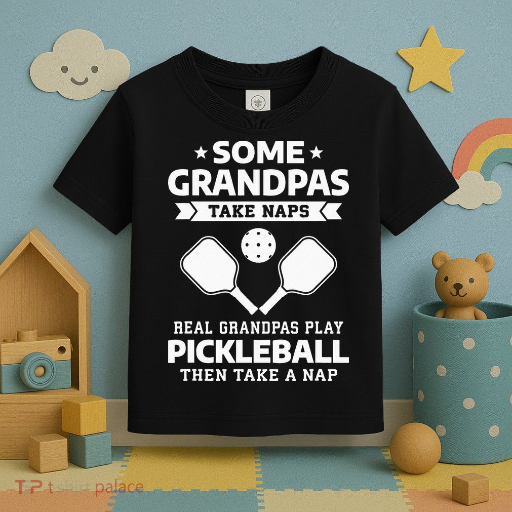 Some Grandpas Take Naps Real Grandpas Play Pickleball Toddler T-Shirt