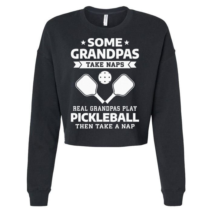 Some Grandpas Take Naps Real Grandpas Play Pickleball Cropped Pullover Crew