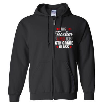 Sixth Grade Teacher This Teacher Loves Her 6th Grade Class Gift Full Zip Hoodie