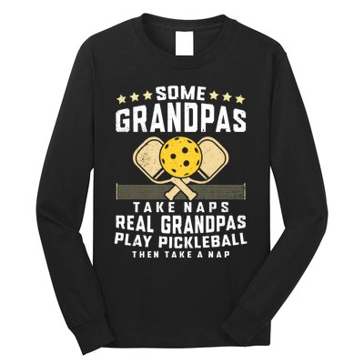 Some Grandpas Take Naps Real Grandpas Play Pickleball Then Take A Nap Long Sleeve Shirt