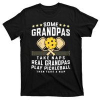 Some Grandpas Take Naps Real Grandpas Play Pickleball Then Take A Nap T-Shirt