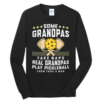 Some Grandpas Take Naps Real Grandpas Play Pickleball Then Take A Nap Tall Long Sleeve T-Shirt