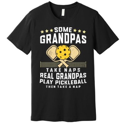 Some Grandpas Take Naps Real Grandpas Play Pickleball Then Take A Nap Premium T-Shirt