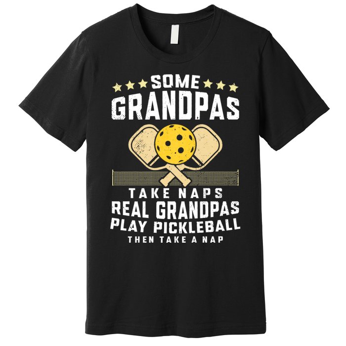 Some Grandpas Take Naps Real Grandpas Play Pickleball Then Take A Nap Premium T-Shirt